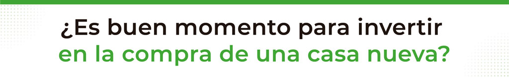 ¿Por qué es buena idea comprar casa nueva ahora? 1